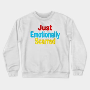 Just Emotionally Scarred Crewneck Sweatshirt